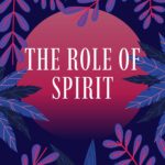 The Role of Spirit